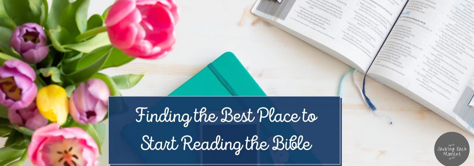 Where to Start Reading the Bible for Beginners - Savoring Each Moment
