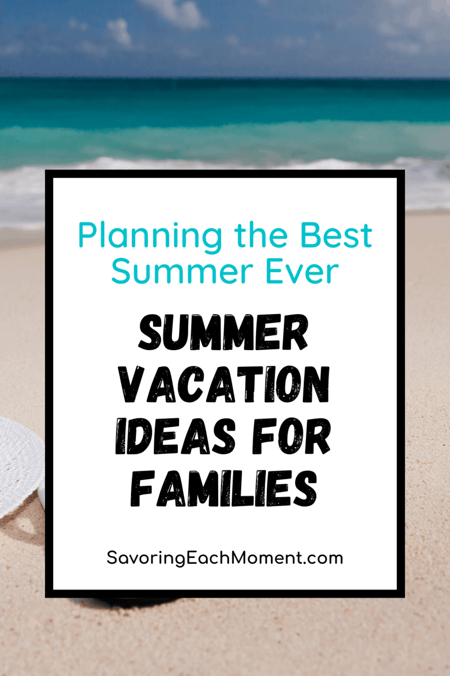 Summer Vacation Ideas for Families - Planning the Best Summer Ever